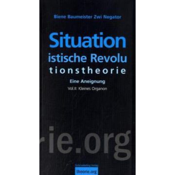Situationistische Revolutionstheorie Vol. II: Kleines Organon