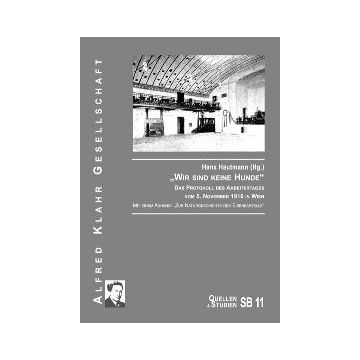 „Wir sind keine Hunde“. Das Protokoll des Arbeitertages vom 5. November 1916 in Wien