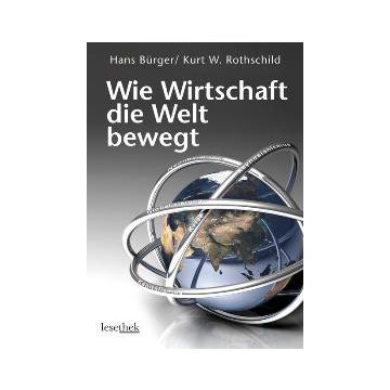 Bürger, Hans; Rothschild, Kurt W: Wie Wirtschaft die Welt bewegt