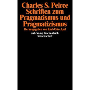 Schriften zum Pragmatismus und Pragmatizismus