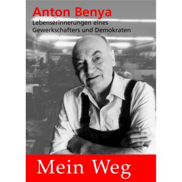 Anton Benya. Mein Weg