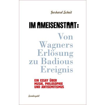 Im Ameisenstaat: Von Wagners Erlösung zu Badious Ereignis