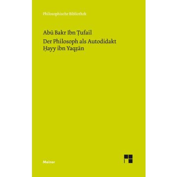 Der Philosoph als Autodidakt. Hayy ibn Yaqzan