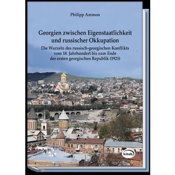 Georgien zwischen Eigenstaatlichkeit und russischer Okkupation