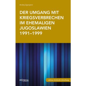 Der Umgang mit Kriegsverbrechen im ehemaligen Jugoslawien 1991-1999