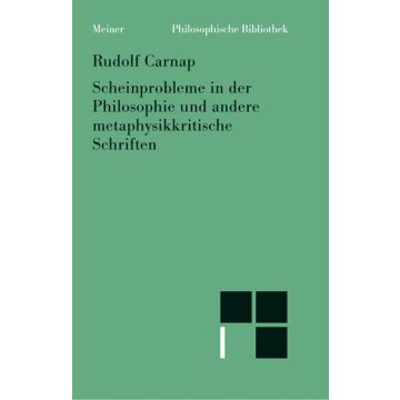 Scheinprobleme in der Philosophie und andere metaphysikkritische Schriften