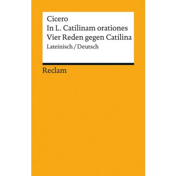 In L. Catilinam orationes / Vier Reden gegen Catilina