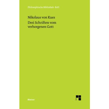 Drei Schriften vom verborgenen Gott. De deo abscondito - de quaerendo deum - de filiatione dei