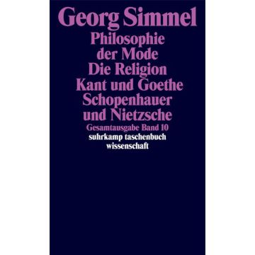 Gesamtausgabe Bd. 10: Philosophie der Mode. Die Religion. Kant und Goethe. Schopenhauer und Nietzsche