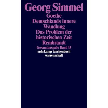 Gesamtausgabe Bd. 15: Goethe. Deutschlands innere Wandlung. Das Problem der historischen Zeit. Rembrandt