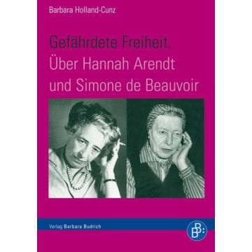 Gefährdete Freiheit. Über Hannah Arendt und Simone de Beauvoir