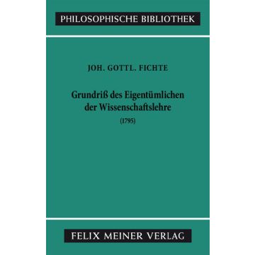Grundriss des Eigentümlichen der Wissenschaftslehre in Rücksicht auf das theoretische Vermögen als Handschrift für seine Zuhörer (1795)