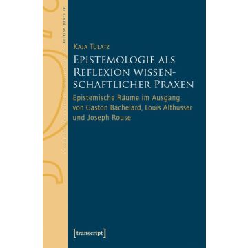 Epistemologie als Reflexion wissenschaftlicher Praxen