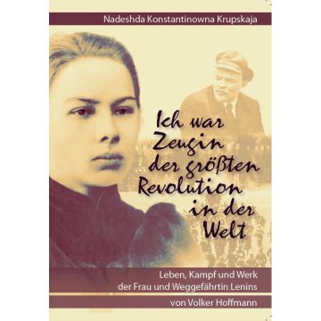 Nadeshda Konstantinowna Krupskaja. Ich war Zeugin der größten Revolution in der Welt