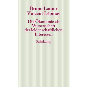 Die Ökonomie als Wissenschaft der leidenschaftlichen Interessen