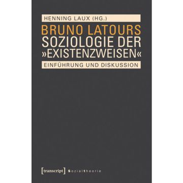 Bruno Latours Soziologie der "Existenzweisen"