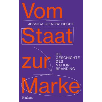 Vom Staat zur Marke. Die Geschichte des Nation Branding