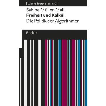 Freiheit und Kalkül. Die Politik der Algorithmen