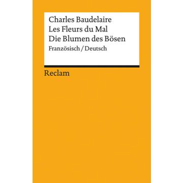 Les Fleurs du Mal / Die Blumen des Bösen. Gesamtausgabe mit sämtlichen Gedichten und einem Anhang zum Prozess gegen den Autor. Französisch/Deutsch