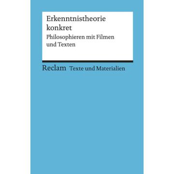 Erkenntnistheorie konkret. Philosophieren mit Filmen und Texten