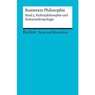 Basistexte Philosophie. Band 3: Kulturphilosophie und Kulturanthropologie