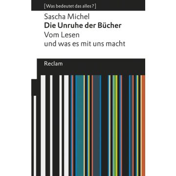 Die Unruhe der Bücher. Vom Lesen und was es mit uns macht
