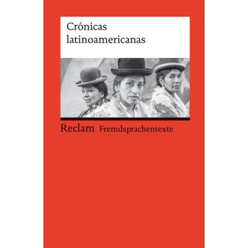 Crónicas latinoamericanas. Literarische Reportagen aus Lateinamerika. Spanischer Text mit deutschen Worterklärungen. B2 (GER)