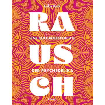 Rausch – Eine Kulturgeschichte der Psychedelika