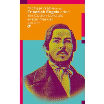 Friedrich Engels oder: Wie ein Cotton-Lord den Marxismus erfand
