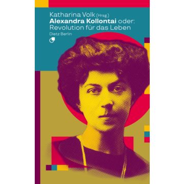 Alexandra Kollontai oder: Revolution für das Leben