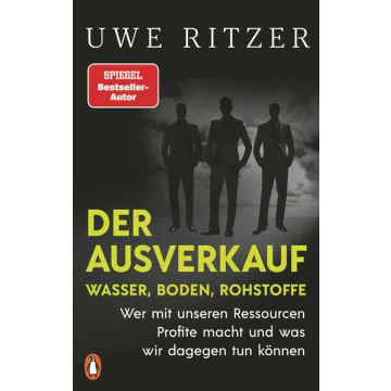 Der Ausverkauf: Wasser, Boden, Rohstoffe