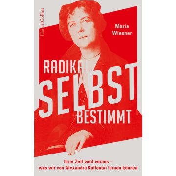 Radikal selbstbestimmt – Ihrer Zeit weit voraus. Was wir von Alexandra Kollontai lernen können