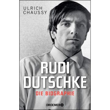 Rudi Dutschke. Die Biographie