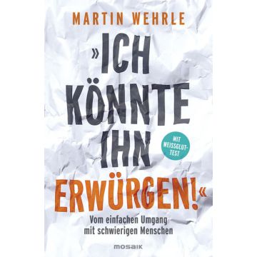 "Ich könnte ihn erwürgen!"