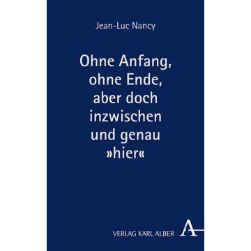 Ohne Anfang, ohne Ende, aber doch inzwischen und genau »hier«