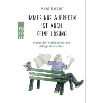 Immer nur aufregen ist auch keine Lösung