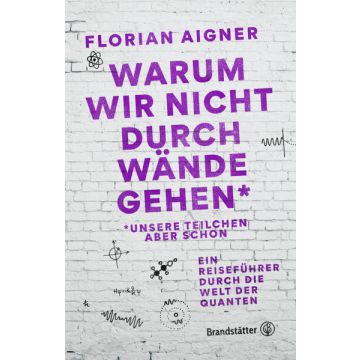 Warum wir nicht durch Wände gehen*