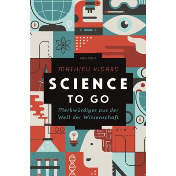 Science to go. Merkwürdiges aus der Welt der Wissenschaft