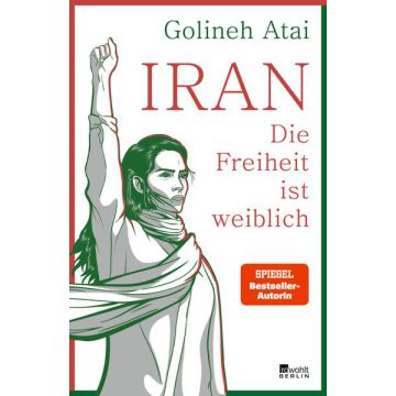 Iran – die Freiheit ist weiblich