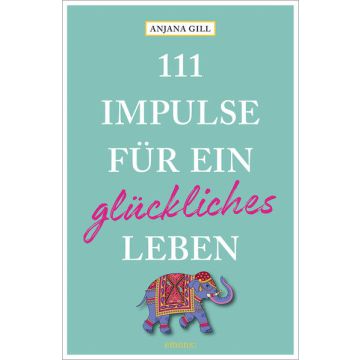 111 Impulse für ein glückliches Leben