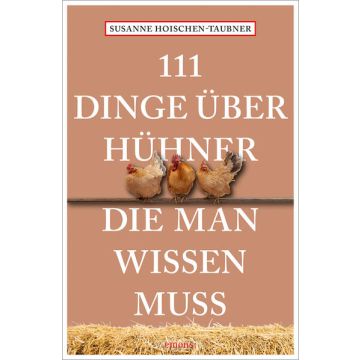 111 Dinge über Hühner, die man wissen muss