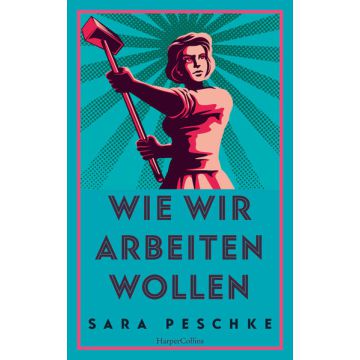 Wie wir arbeiten wollen - Über Selbstbestimmung und Selbstausbeutung