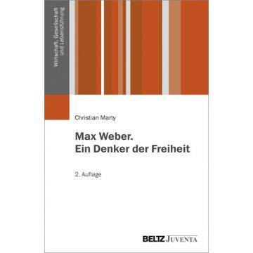 Max Weber. Ein Denker der Freiheit