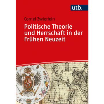 Politische Theorie und Herrschaft in der Frühen Neuzeit