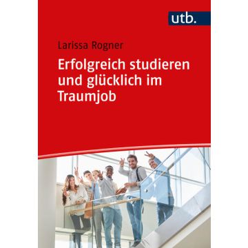 Erfolgreich studieren und glücklich im Traumjob