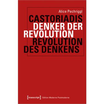 Castoriadis: Denker der Revolution - Revolution des Denkens
