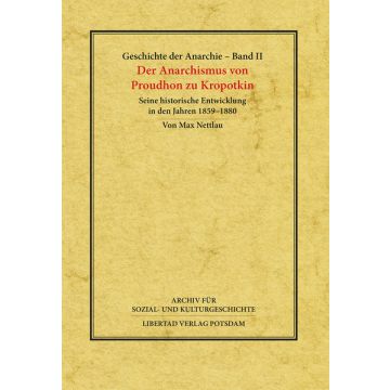 Geschichte der Anarchie Bd. 2 Der Anarchismus von Proudhon zu Kropotkin