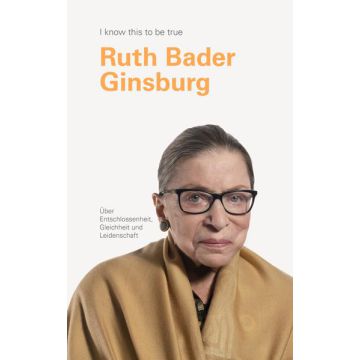 RUTH BADER GINSBURG über Entschlossenheit, Gleichheit und Leidenschaft