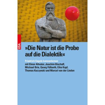 »Die Natur ist die Probe auf die Dialektik«