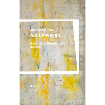 Auf Umwegen. Nach Hans Blumenberg denken